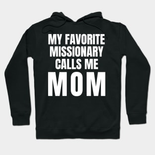 My Favorite Missionary Calls Me Mom LDS Mormon Hoodie